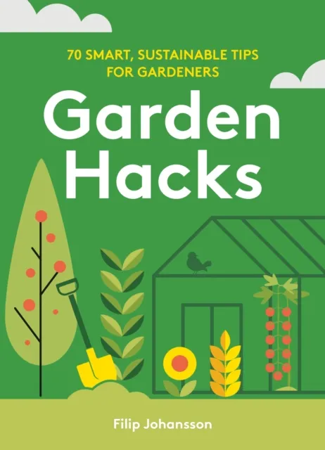 Murdoch Books Garden Hacks : 70 , Sustainable Tips For Gardeners