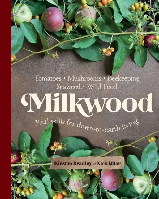 Murdoch Books Milkwood : Real Skills For Down-To-Earth Living