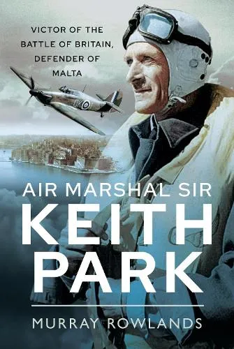 Murray Rowlands Air Marshal Sir Keith Park