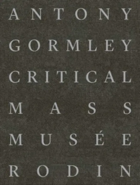 Musee Rodin Antony Gormley : Critical Mass