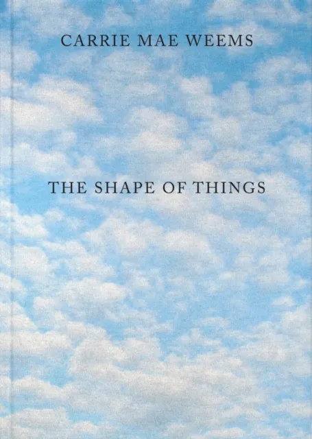 MW Editions Carrie Mae Weems: The Shape Of Things