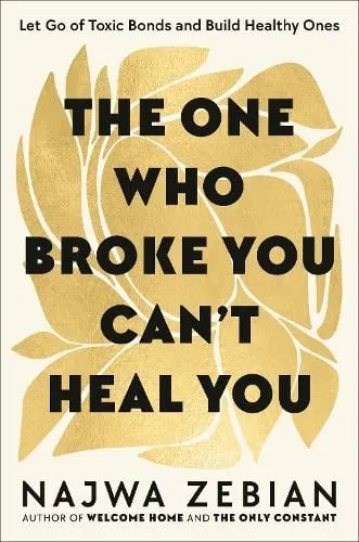 Najwa Zebian The One Who Broke You Can't Heal You
