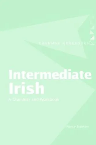 Nancy Stenson Intermediate Irish: A Grammar and Workbook