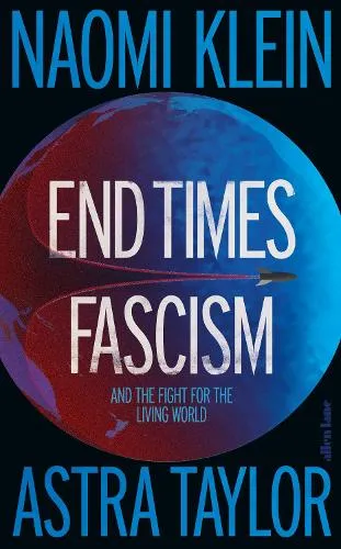 Naomi Klein End Times Fascism