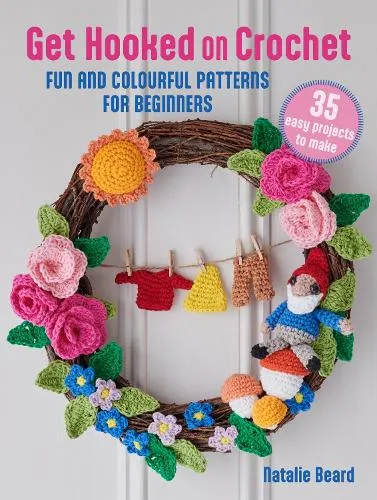 Natalie Beard Get Hooked on Crochet: 35 easy projects