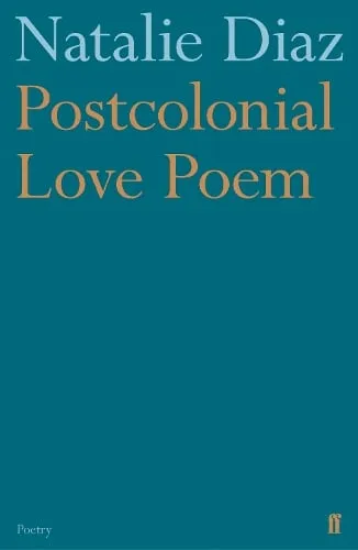Natalie Diaz Postcolonial Love Poem