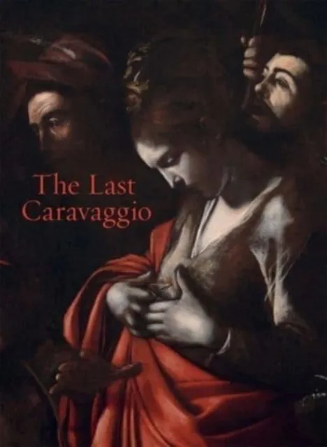 National Gallery Company Ltd The Last Caravaggio