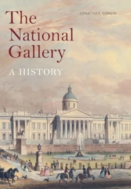 National Gallery Company Ltd The National Gallery : A History