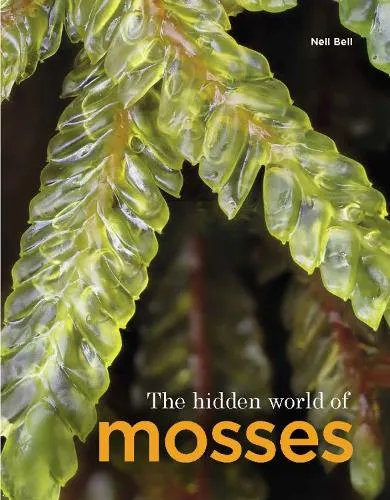 Neil Bell The Hidden World of Mosses