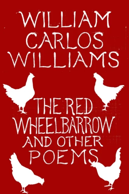 William Carlos Williams The Red Wheelbarrow & Other Poems