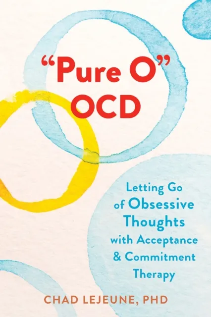 New Harbinger Publications "Pure O" Ocd : Letting Go Of Obsessive Thoughts With Acceptance And Commitment Therapy