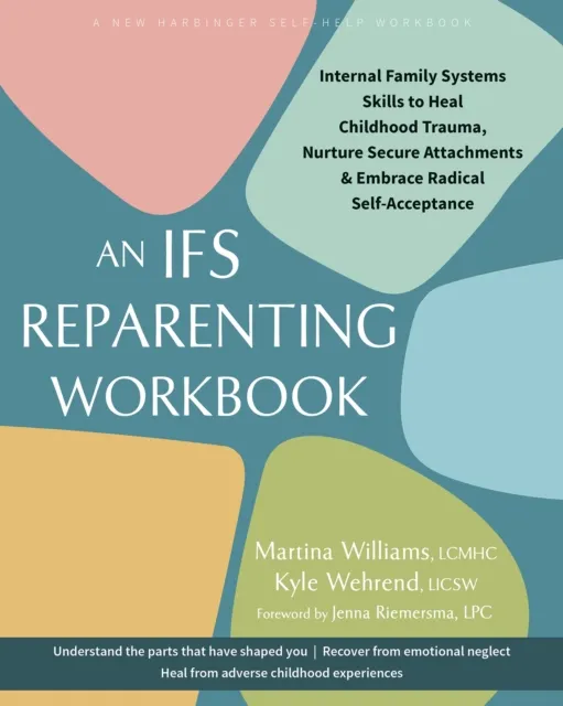 New Harbinger Publications The Ifs Reparenting Workbook : Internal Family Systems Skills To Heal Childhood Trauma, Nurture Secure Attachments, And Embrace Radical Self-Acceptance