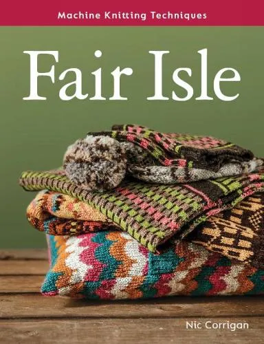 Nic Corrigan Machine Knitting Techniques: Fair Isle