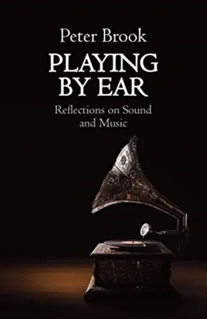 Nick Hern Books Playing By Ear : Reflections On Sound And Music
