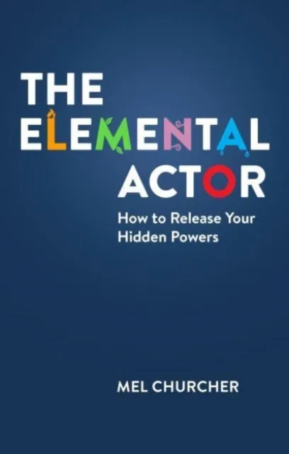 Nick Hern Books The Elemental Actor : How To Release Your Hidden Powers