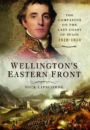 Nick Lipscombe Wellington's Eastern Front