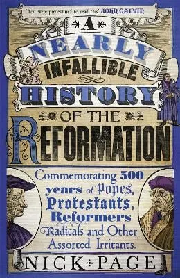 Nick Page A Nearly Infallible History of the Reformation