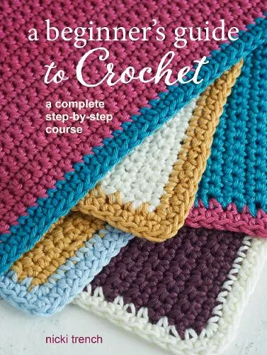 Nicki Trench A Beginner's Guide to Crochet