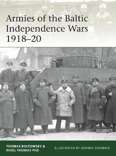 Nigel Thomas Armies of the Baltic Independence Wars 1918–20