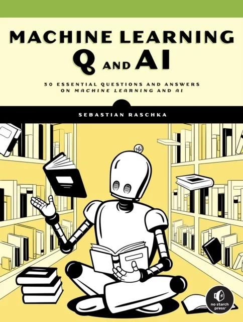 No Starch Press,US Machine Learning Q And Ai : 30 Essential Questions And Answers On Machine Learning And Ai
