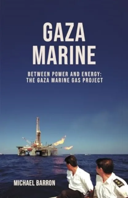 Nomad Publishing The Gaza Marine Story : The Politics And Intrigue Behind Palestine’s Untapped Gas Wealth