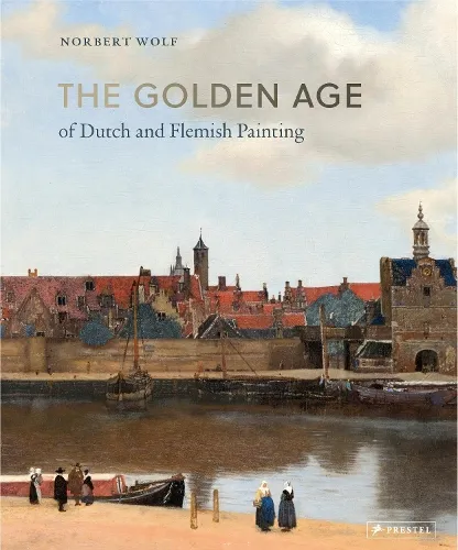 Norbert Wolf The Golden Age of Dutch and Flemish Painting