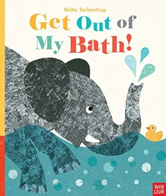 Nosy Crow Ltd Get Out Of My Bath!