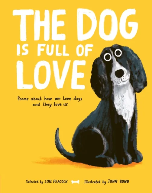 Lou Peacock The Dog is Full of Love: Poems About How We Love Dogs & They Multicolor