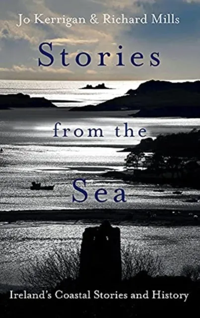 O'Brien Press Ltd Stories From The Sea : Legends, Adventures And Tragedies Of Ireland'S Coast