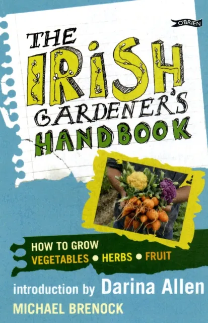 O'Brien Press Ltd The Irish Gardener'S Handbook : How To Grow Vegetables, Herbs, Fruit