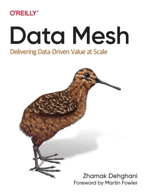 O'Reilly Media Data Mesh : Delivering Data-Driven At Scale