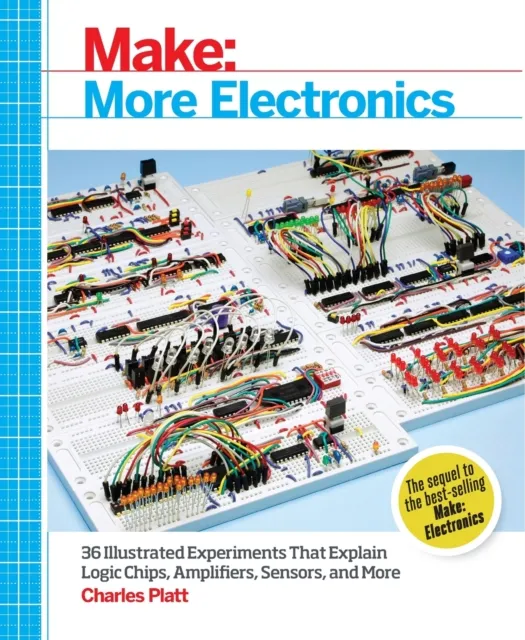 O'Reilly Media Make: More Electronics : Journey Deep Into The World Of Logic Chips, Amplifiers, Sensors, And Randomicity
