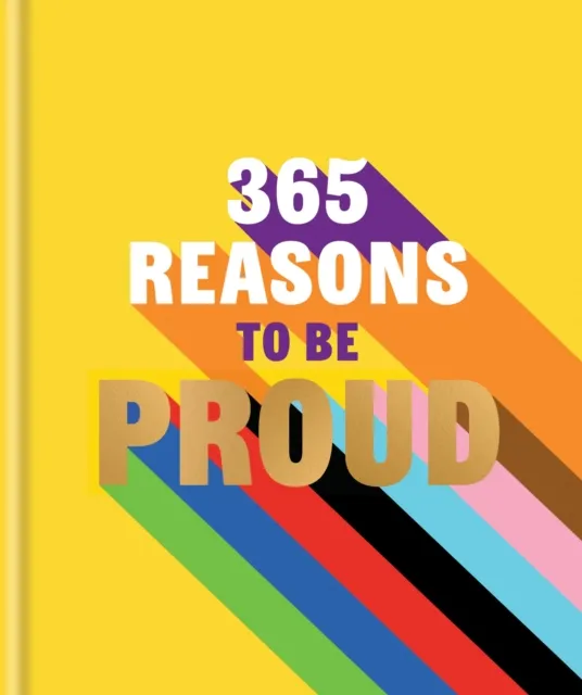 Octopus Publishing Group 365 Reasons To Be Proud : A Little Book Of Perfect Words To Celebrate Every Colour Of The Rainbow