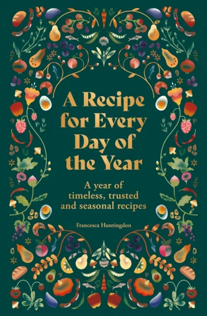 Octopus Publishing Group A Recipe For Every Day Of The Year : A Year Of Timeless, Trusted And Seasonal Recipes