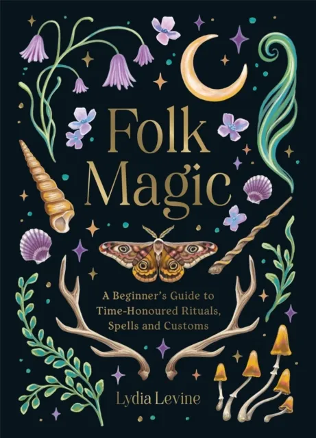 Octopus Publishing Group Folk Magic : A Beginner’s Guide To Time-Honoured Rituals, Spells And Customs