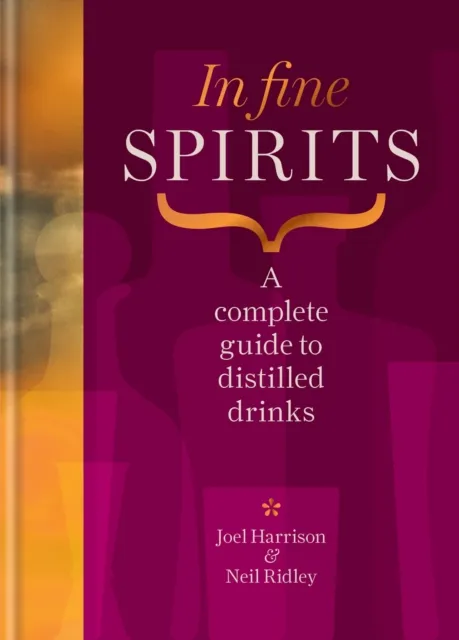 Octopus Publishing Group In Fine Spirits : A Complete Guide To Distilled Drinks Including Gin, Whisky, Rum, Tequila, Vodka And More