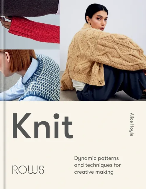Octopus Publishing Group Knit : Dynamic Patterns And Techniques For Creative Making