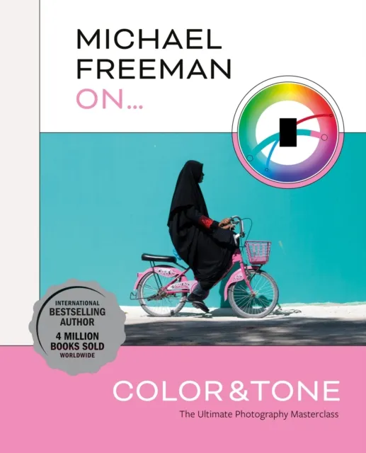 Octopus Publishing Group Michael Freeman On... Color & Tone : The Ultimate Photography Masterclass