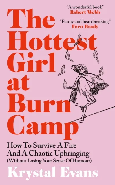 Octopus Publishing Group The Hottest Girl At Burn Camp : How To Survive A Fire And A Chaotic Upbringing (Without Losing Your Sense Of Humour)
