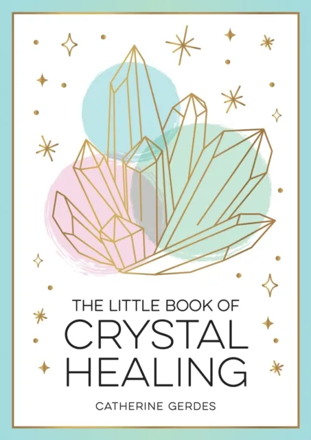 Catherine Gerdes The Little Book of Crystal Healing