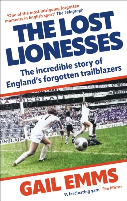 Octopus Publishing Group The Lost Lionesses : The Incredible Story Of England’s Forgotten Trailblazers