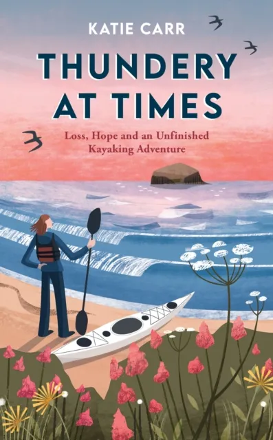 Octopus Publishing Group Thundery At Times : Loss, Hope And An Unfinished Kayaking Adventure: A Memoir - As Seen On The Bbc Travel Show
