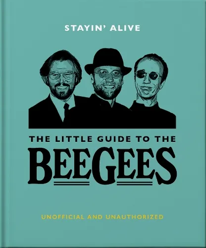 OH Stayin' Alive: The Little Guide to The Bee Gees