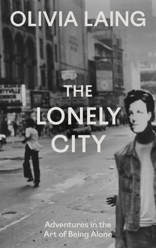 Olivia Laing The Lonely City