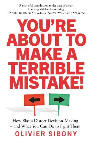 Olivier Sibony You're About to Make a Terrible Mistake!