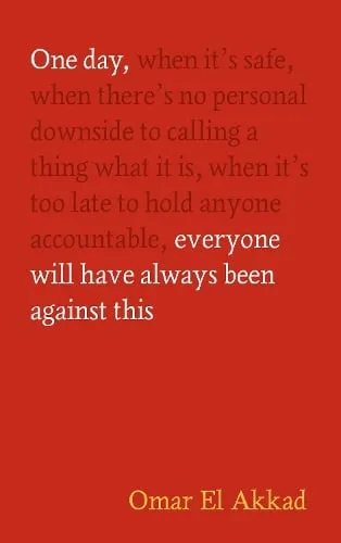 Omar El Akkad One Day, Everyone Will Have Always Been Against This