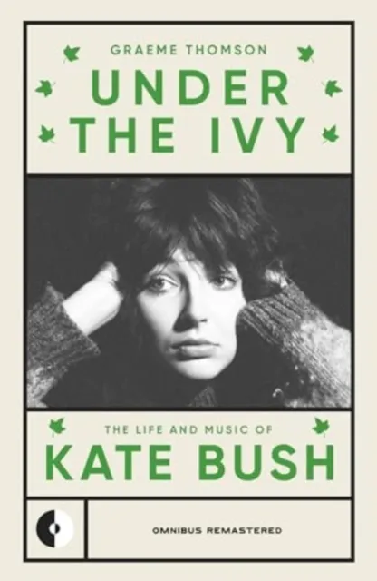 Omnibus Press Under The Ivy : The Life And Music Of Kate Bush