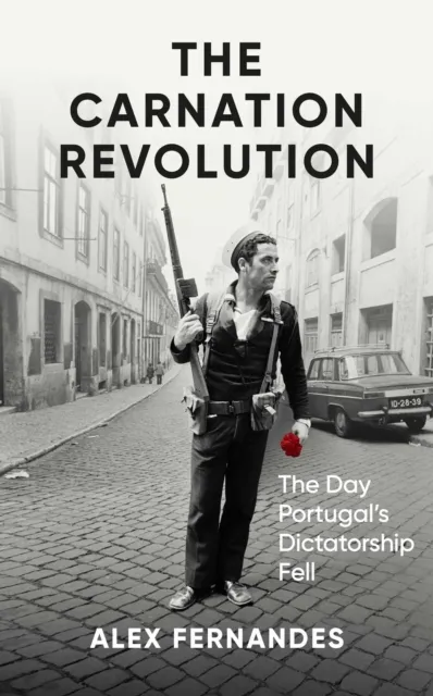 Oneworld Publications The Carnation Revolution : The Day Portugal'S Dictatorship Fell