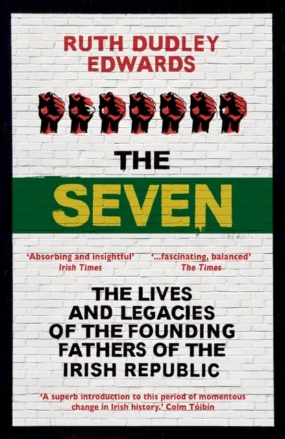 Oneworld Publications The Seven : The Lives And Legacies Of The Founding Fathers Of The Irish Republic