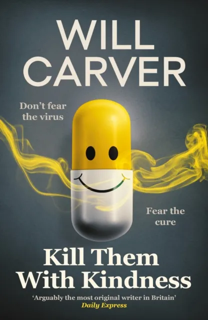 Orenda Books Kill Them With Kindness : The Explosive, Darkly Funny Thriller From Cult selling Author Will Carver…